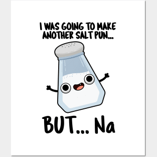 I Was Going To Make A Salt Pun But Na Cute Chemical Pun Posters and Art